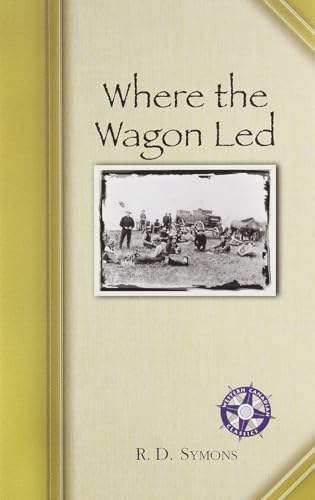 Stock image for Where the Wagon Led: One Man's Memories of the Cowboy's Life in the Old West for sale by Victoria Bookshop