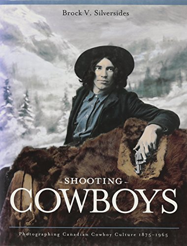 Stock image for Shooting Cowboys: Photographing Canadian Cowboy Culture 1875-1965 for sale by Bailey's Bibliomania