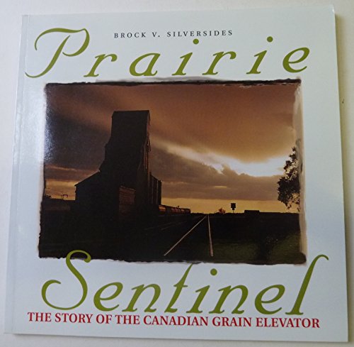 Stock image for Prairie Sentinel: The Story of the Canadian Grain Elevator for sale by ThriftBooks-Dallas