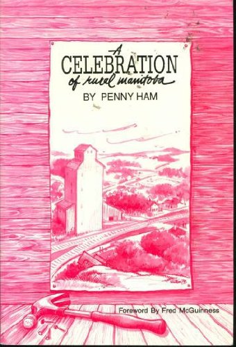 Stock image for A Celebration of Rural Manitoba with Penny Ham for sale by G3 Books