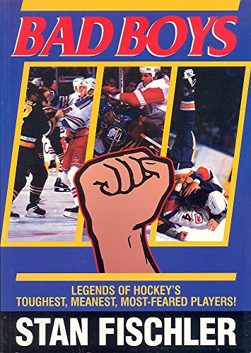 Bad Boys: Legends of Hockey's Toughest, Meanest, Most-Feared Players! (9781895629422) by Fischler, Stan