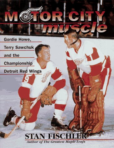 Stock image for Motor City Muscle: Gordie Howe,Terry Sawchuk the Championship Detroit Red Wings for sale by Front Cover Books