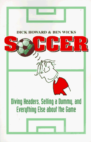 Beispielbild fr Soccer: Diving Headers, Selling a Dummy, and Everything Else Aobut the Game zum Verkauf von WeBuyBooks