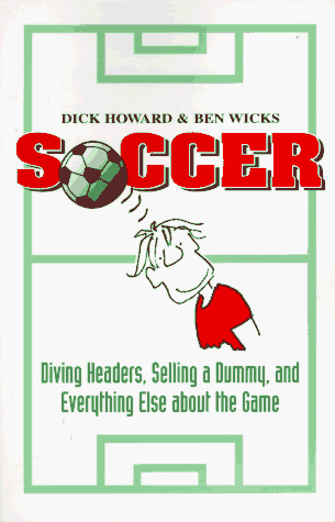 Stock image for Soccer: Diving Headers, Selling a Dummy, and Everything Else Aobut the Game for sale by Werdz Quality Used Books