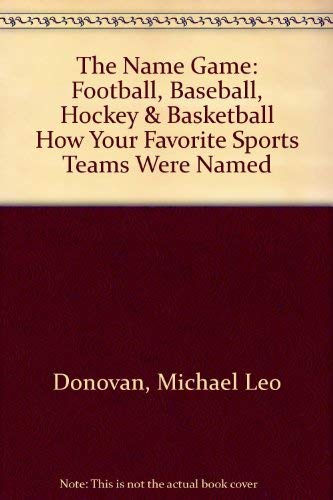 Imagen de archivo de The Name Game: Football, Baseball, Hockey & Basketball How Your Favorite Sports Teams Were Named a la venta por Wonder Book