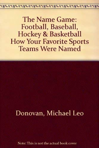 Stock image for The Name Game: Football, Baseball, Hockey & Basketball How Your Favorite Sports Teams Were Named for sale by Wonder Book