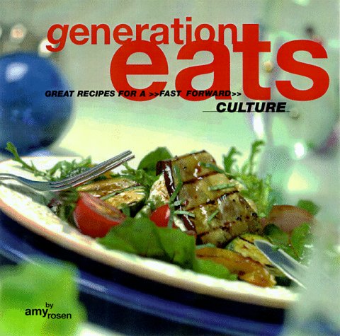 Beispielbild fr Generation Eats: Great Recipes for a Fast Forward Culture zum Verkauf von Wonder Book