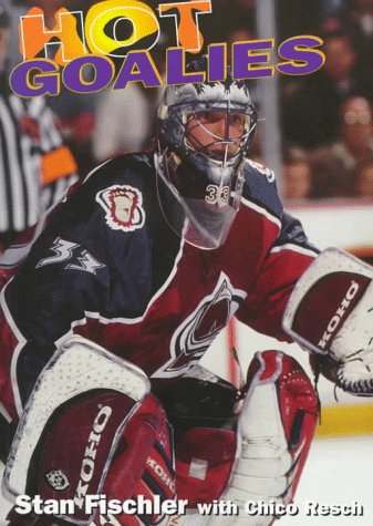 Stock image for Hot Goalies: Legends of the Best Puck Stoppers Past and Present for sale by Front Range Books, LLC