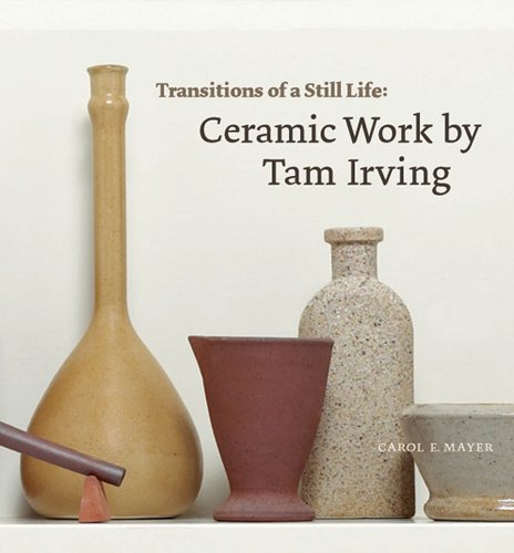 Transitions of a Still Life : Ceramic Work by Tam Irving