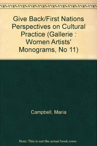 Stock image for Give Back/First Nations Perspectives on Cultural Practice (Gallerie : Women Artists' Monograms, No 11) for sale by Better World Books: West
