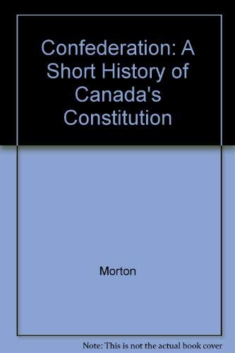 Confederation: A Short History of Canada's Constitution (9781895642001) by Morton