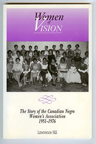 Imagen de archivo de Women of Vision: The Story of the Canadian Negro Women's Association, 1951-1976 a la venta por ThriftBooks-Atlanta