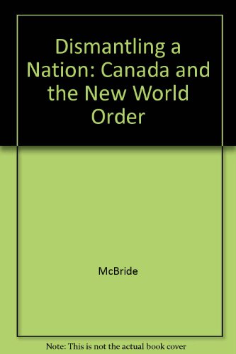 Dismantling a Nation: Canada and the New World Order (9781895686142) by Stephen McBride