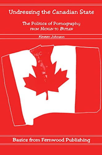 Stock image for Undressing the Canadian state: The politics of pornography from Hicklin to Butler (Basics from Fernwood Publishing) for sale by G3 Books