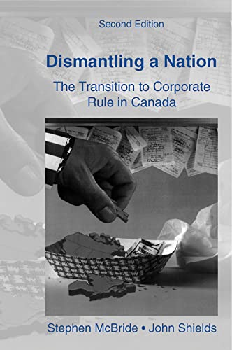 Stock image for Dismantling a Nation: The Transition to Corporate Rule in Canada for sale by ThriftBooks-Atlanta
