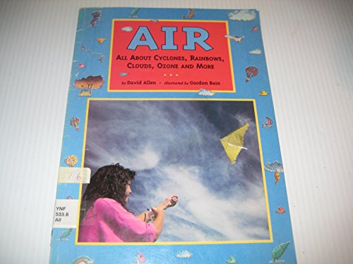 Stock image for Air: All About Cyclones, Rainbows, Clouds, Ozone, and More for sale by Wonder Book