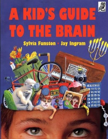 A Kids Guide to the Brain (9781895688191) by Ingram, Jay; Funston, Sylvia