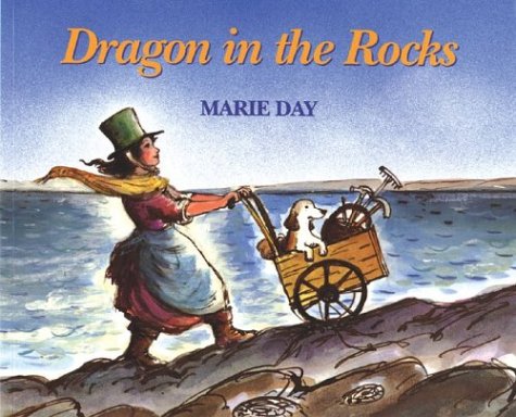 Dragon in the Rocks : A Story Based on the Childhood of the Early Paleontologist, Mary Anning - Marie Day