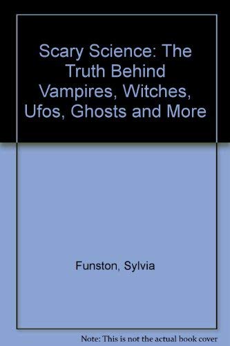 Beispielbild fr Scary Science : The Truth Behind Vampires, Witches, UFO's, Ghosts, and More zum Verkauf von Better World Books