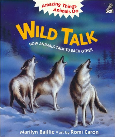 Wild Talk: How Animals Talk to Each Other (Amazing Things Animals Do Series) (9781895688542) by Baillie, Marilyn