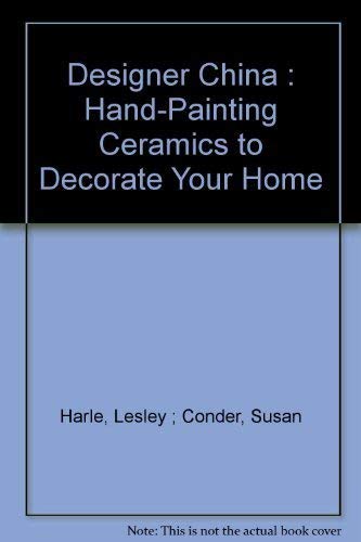 Beispielbild fr Designer China : Hand-Painting Ceramics to Decorate Your Home zum Verkauf von Russell Books