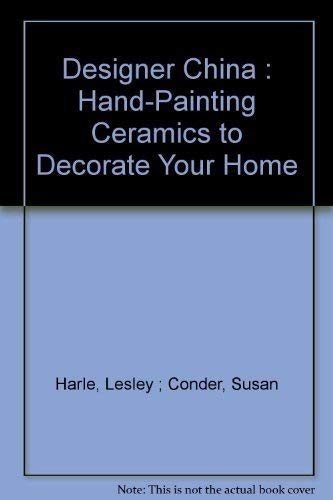 Stock image for Designer China : Hand-Painting Ceramics to Decorate Your Home for sale by Russell Books