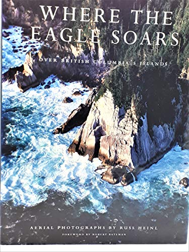 Stock image for Where the Eagle Soars : Over British Columbia's Islands for sale by Irish Booksellers