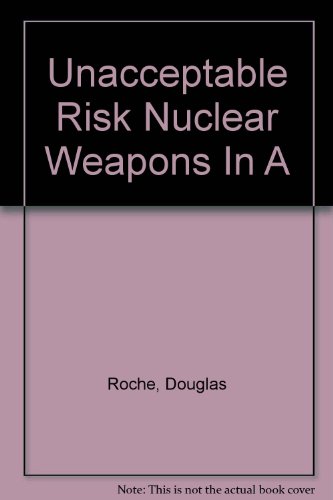 Imagen de archivo de An Unacceptable Risk : Nuclear Weapons in a Volatile World a la venta por gearbooks