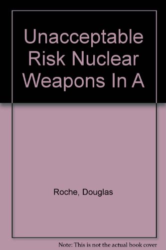 Stock image for An Unacceptable Risk : Nuclear Weapons in a Volatile World for sale by gearbooks
