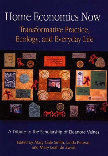 Stock image for Home Economics Now : Transformative Practice, Ecology, and Everyday Life: A Tribute to the Scholarship of Eleanore Vaines for sale by Better World Books