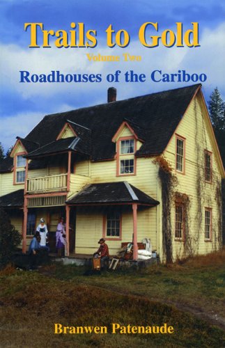 Imagen de archivo de Trails to Gold: Roadhouses of the Cariboo: Volume Two a la venta por The Book Shelf