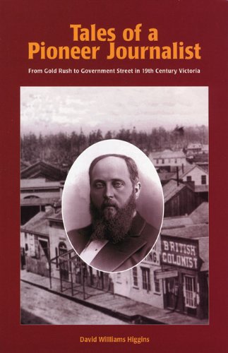 Beispielbild fr Tales of a Pioneer Journalist : From Gold Rush to Governement Street in 19th Century Victoria zum Verkauf von George Cross Books