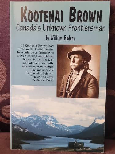 Stock image for Kootenai Brown: Canada's Unknown Frontiersman for sale by Quickhatch Books