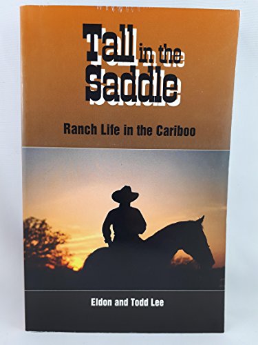 Imagen de archivo de Tall in the saddle: Ranch life in the Cariboo a la venta por ThriftBooks-Atlanta