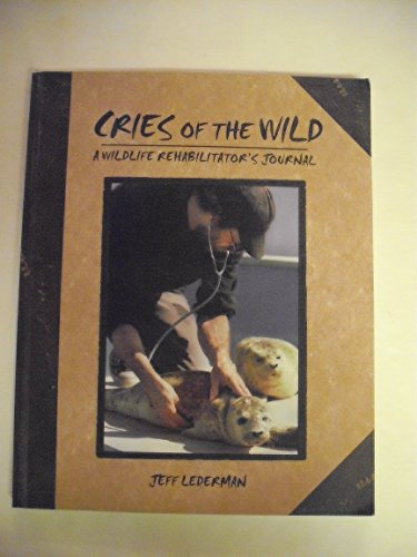 Cries of the Wild: A Wildlife Rehabilitator's Journal