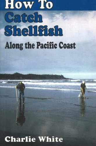 How to Catch Shellfish: Along the Pacific Coast (9781895811490) by White, Charlie