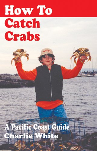 How to Catch Crabs: A Pacific Coast Guide (9781895811513) by White, Charlie