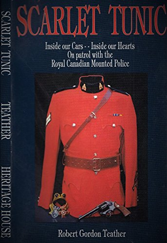 Stock image for Scarlet Tunic: Inside Our Cars - Inside Our Hearts: On Patrol with the Royal Canadian Mounted Police for sale by ThriftBooks-Atlanta