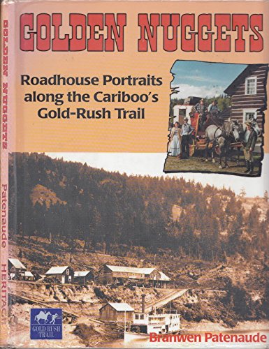 9781895811568: Golden Nuggets: Roadhouse Portraits Along the Cariboo's Gold Rush Trail