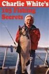 Stock image for Charlie Whites 103 Fishing Secrets for sale by Zoom Books Company