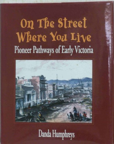 9781895811902: On the Street Where You Live: v. 1: Pioneer Pathways of Early Victoria