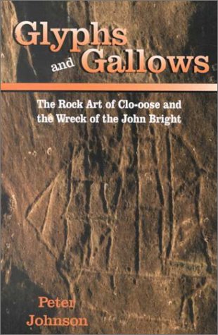 Glyphs and Gallows: The Rock Art of Clo-oose and the Wreck of the John Bright