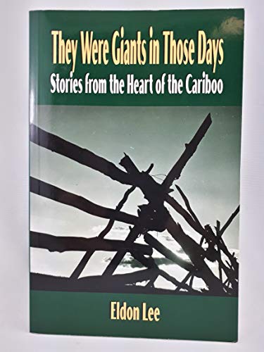 They Were Giants in Those Days: Stories from the Heart of the Cariboo (9781895811971) by Lee, Eldon