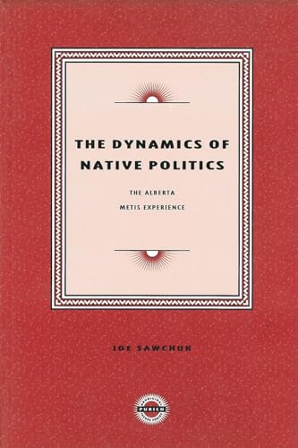 The Dynamics of Native Politics The Alberta Metis Experience