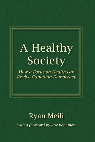 Beispielbild fr A Healthy Society : How a Focus on Health Can Revive Canadian Democracy zum Verkauf von Better World Books