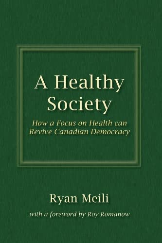 Imagen de archivo de A Healthy Society : How a Focus on Health Can Revive Canadian Democracy a la venta por Better World Books