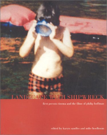 Stock image for Landscape with Shipwreck: First Person Cinema and the Films of Philip Hoffman for sale by BMV Bloor