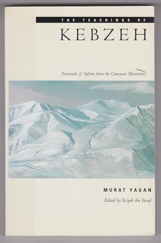 Stock image for The Teachings of Kebzeh: Essentials of Sufism from the Caucasus Mountains (Inscribed copy) for sale by J. W. Mah