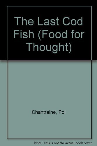 The Last Cod-Fish: Life and Death of the Newfoundland Way of Life (Food for Thought) (9781895854008) by Chantraine, Pol