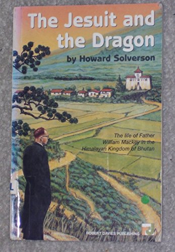 Beispielbild fr The Jesuit and the Dragon: The Life of Father William Mackey in the Himalayan Kingdom of Bhutan zum Verkauf von Violet's Bookstack